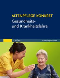 Altenpflege konkret Gesundheits- und Krankheitslehre (5. A.)